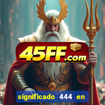 significado 444 en lo espiritual